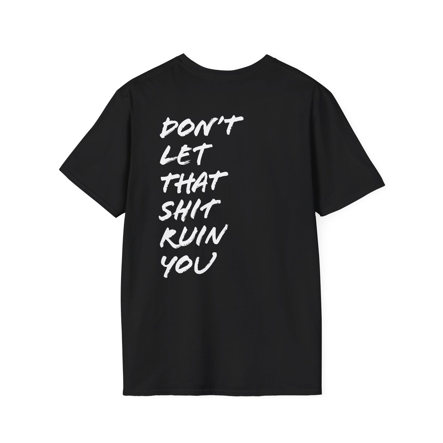 Don't Let That Shit Ruin You | Back | Unisex Softstyle T-Shirt