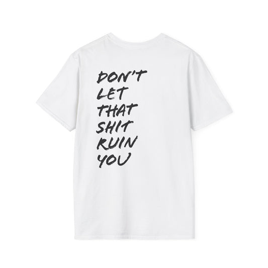 Don't Let That Shit Ruin You | Back | Unisex Softstyle T-Shirt