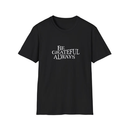 Be Grateful Always | Front | Unisex Softstyle T-Shirt